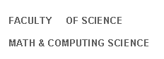 Text Box: FACULTY     OF SCIENCE

MATH & COMPUTING SCIENCE
